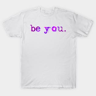 Be you. T-Shirt